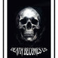 Death Becomes Us Art Print