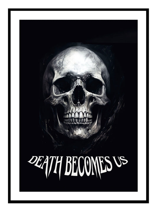 Death Becomes Us Art Print